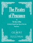 The Pirates of Penzance; or, The Slave of Duty - An Entirely Original Comic Opera in Two Acts (Vocal Score) - eBook