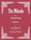 The Mikado; or, The Town of Titipu (Vocal Score) - eBook