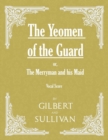 The Yeomen of the Guard; or The Merryman and his Maid (Vocal Score) - eBook