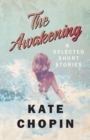 The Awakening, and Selected Short Stories - eBook