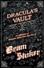 Dracula's Vault - A Collection of Vampiric Tales from the Pen of Bram Stoker - eBook