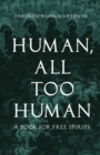 Human, All Too Human : A Book for Free Spirits - eBook