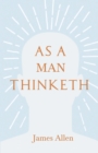 As a Man Thinketh : With an Essay from Within You is the Power by Henry Thomas Hamblin - eBook