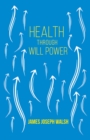 Health Through Will Power : With an Essay from What You Can Do With Your Will Power by Russell H. Conwell - eBook