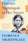 Florence Nightingale to Her Nurses : With a Chapter From 'Beneath the Banner, Being Narratives of Noble Lives and Brave Deeds' by F. J. Cross - eBook