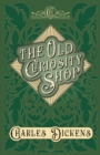 The Old Curiosity Shop : With Appreciations and Criticisms By G. K. Chesterton - eBook