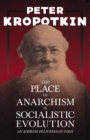 The Place of Anarchism in Socialistic Evolution - An Address Delivered in Paris : With an Excerpt from Comrade Kropotkin by Victor Robinson - eBook