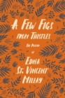 A Few Figs from Thistles : The Poetry of Edna St. Vincent Millay - eBook