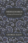 Middlemarch - A Study of Provincial Life - eBook