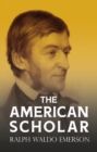 The American Scholar : With a Biography by William Peterfield Trent - eBook