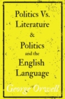 Politics Vs. Literature and Politics and the English Language - eBook