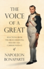 The Voice of a Great - Selections from the Proclamations, Speeches and Correspondence of Napoleon Bonaparte - eBook