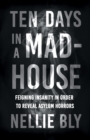 Ten Days in a Mad-House : Feigning Insanity in Order to Reveal Asylum Horrors - eBook