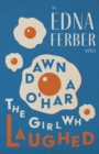 Dawn O'Hara, The Girl Who Laughed - An Edna Ferber Novel : With an Introduction by Rogers Dickinson - eBook