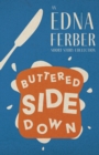 Buttered Side Down - An Edna Ferber Short Story Collection : With an Introduction by Rogers Dickinson - eBook