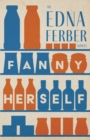 Fanny Herself - An Edna Ferber Novel : With an Introduction by Rogers Dickinson - eBook