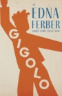 Gigolo - An Edna Ferber Short Story Collection : With an Introduction by Rogers Dickinson - eBook