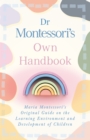 Dr Montessori's Own Handbook : Maria Montessori's Original Guide on the Learning Environment and Development of Children - eBook