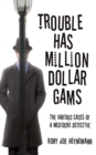 Trouble Has Million Dollar Gams : The Various Cases of a Mediocre Detective - Book