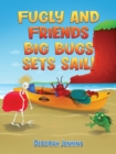 Fugly and Friends: Big Bugs Sets Sail! - Book