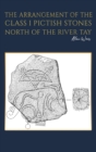 The Arrangement of the Class I Pictish Stones North of the River Tay - Book
