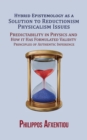 Hybrid Epistemology as a Solution to Reductionism-Physicalism Issues : Predictability in Physics and How it Has Formulated Validity Principles of Authentic Inference - eBook