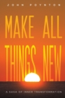 Make All Things New : A Saga of Inner Transformation - Book
