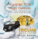 Juniper the Magic Caravan and the Adventures of Izzie and Ozzie: Dinoland : Book Three - Book