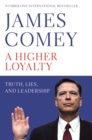A Higher Loyalty : Truth, Lies, and Leadership - eBook