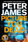 Picture You Dead : Roy Grace returns in this nerve-shattering case - eBook