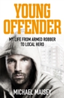 Young Offender : My Life from Armed Robber to Local Hero - eBook