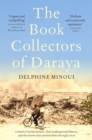 The Book Collectors of Daraya : A Band of Syrian Rebels, Their Underground Library, and the Stories that Carried Them Through a War - Book