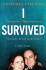 I Survived : I married a charming man. Then he tried to kill me. A true story. - eBook