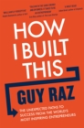 How I Built This : The Unexpected Paths to Success From the World's Most Inspiring Entrepreneurs - eBook