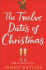 The Twelve Dates of Christmas : The Delightfully Cosy and Heartwarming Bestselling Winter Romance - eBook