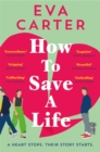 How to Save a Life : The Love Story That Starts When A Heart Stops - eBook