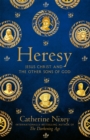 Heresy : Jesus Christ and the Other Sons of God - Book