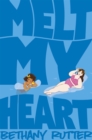 Melt My Heart : A Hilarious, Coming-of-age YA Romance - Book