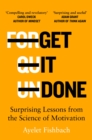 Get it Done : Surprising Lessons from the Science of Motivation - Book