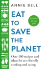 Eat to Save the Planet : Over 100 Recipes and Ideas for Eco-Friendly Cooking and Eating - eBook