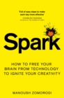 Spark : How to free your brain from technology to ignite your creativity - eBook