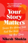Your Story Matters : Sharpen Your Writing Skills, Find Your Voice, Tell Your Story - Book