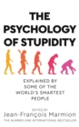 The Psychology of Stupidity : Explained by Some of the World's Smartest People - Book