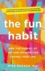 The Fun Habit : How the Pursuit of Joy and Wonder Can Change Your Life - eBook