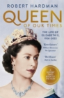 Queen of Our Times : The Life of Elizabeth II, 1926-2022 - Book