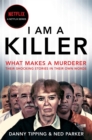 I Am A Killer : What makes a murderer, their shocking stories in their own words - Book