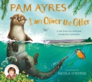 I am Oliver the Otter : A Tale from our Wild and Wonderful Riverbanks - Book