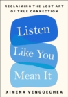 Listen Like You Mean It : Reclaiming the Lost Art of True Connection - Book