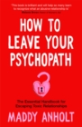 How to Leave Your Psychopath : The Essential Handbook for Escaping Toxic Relationships - eBook