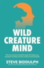 Wild Creature Mind : The Neuroscience Breakthrough that Helps You Transform Anxiety and Live a Fierce and Loving Life - eBook